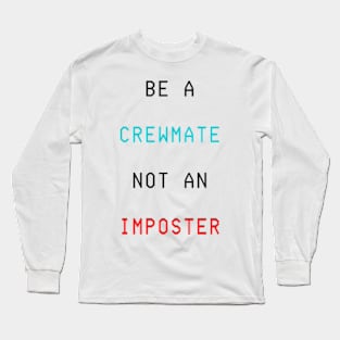 Among us - be a crewmate not an imposter Long Sleeve T-Shirt